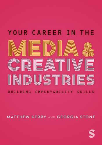 Your Career in the Media & Creative Industries: Building Employability Skills