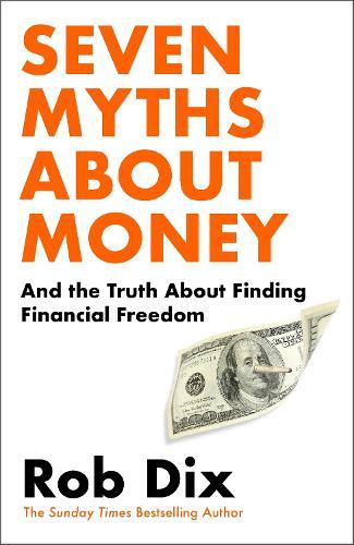 Seven Myths About Money: And the Truth About Finding Financial Freedom