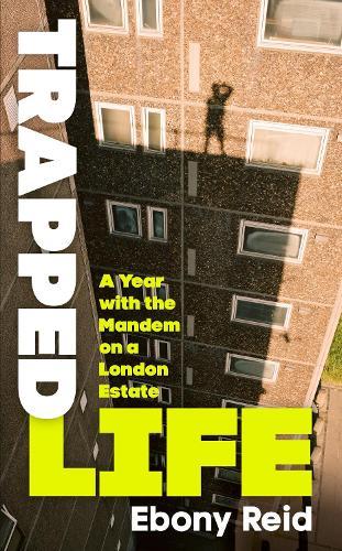 Trapped Life: A Year with the Mandem on a London Estate