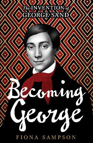 Becoming George: The Invention of George Sand