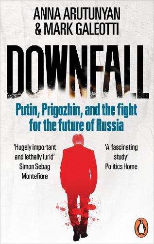 Downfall: Putin, Prigozhin, and the fight for the future of Russia