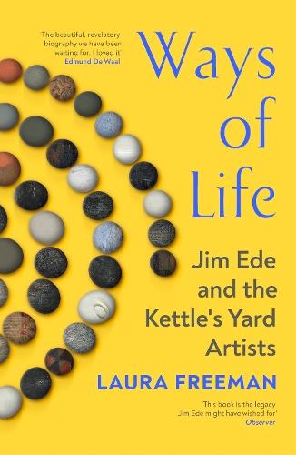 Ways of Life: Jim Ede and the Kettle's Yard Artists