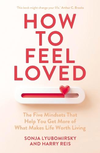 How to Feel Loved: The Five Mindsets That Get You More of What Matters Most