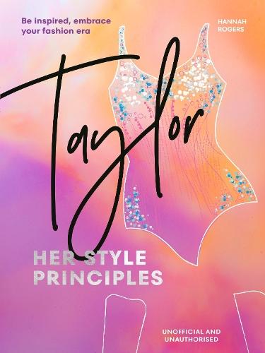 TAYLOR: Her Style Principles: Be inspired, embrace your fashion era