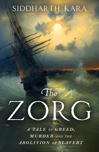 The Zorg: A Tale of Greed, Murder and the Abolition of Slavery