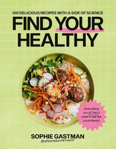 Find Your Healthy: 100 delicious recipes with a side of science