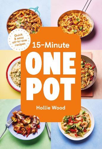 15-Minute One Pot: Quick & easy all-in-one recipes