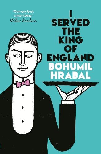 I Served The King Of England: Featuring an introduction by Adam Thirlwell