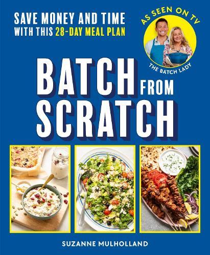 Batch From Scratch: Save money and time with this as seen on screen 28-day meal plan