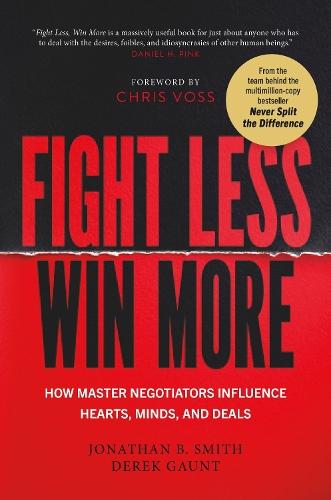 Fight Less, Win More: How Master Negotiators Influence Hearts, Minds, And Deals