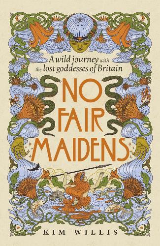 No Fair Maidens: A wild journey with the lost goddesses of Britain