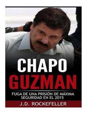 Chapo Guzman: La Fuga de Una Prision de Maxima Seguridad en el 2015