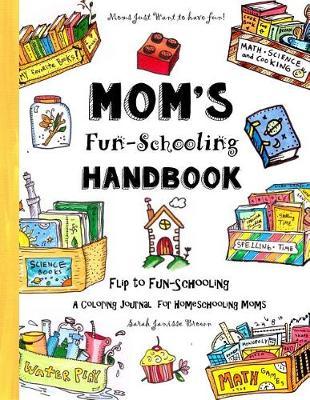 Mom's Fun-Schooling Handbook: Flip to Fun-Schooling - An Idea Book & Coloring Journal for Homeschooling Moms