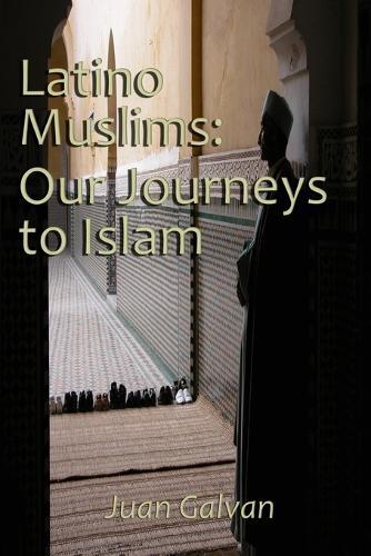 Latino Muslims: Our Journeys to Islam