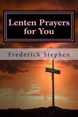 Lenten Prayers for You: The one true guide for Lent and after