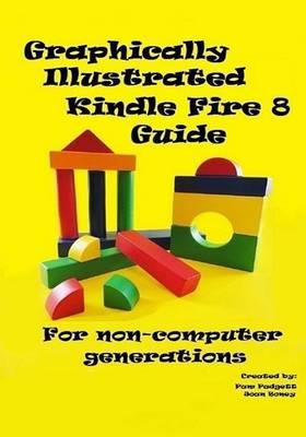 Graphically Illustrated Kindle Fire 8 Guide: For Non-Computer Generations