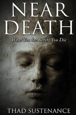 Near Death: What You See Before You Die