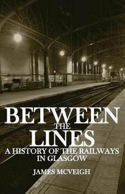 Between the Lines: A history of the railways in Glasgow