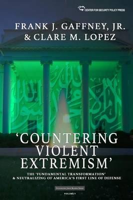 'Countering Violent Extremism': The 'Fundamental Transformation' and Neutralizing of America's First Line of Defense