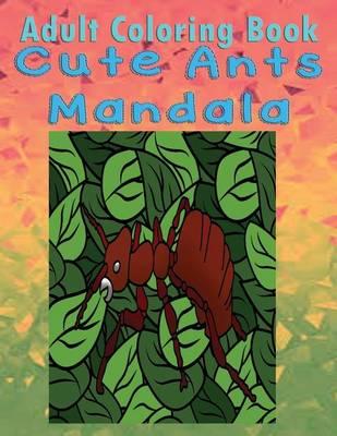 Adult Coloring Book: Cute Ants Mandala