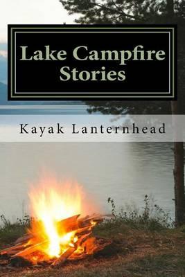 Lake Campfire Stories: Horrifying Fables for Your Next Camping Trip