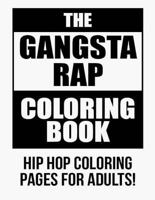 The Gangsta Rap Coloring Book: Hip Hop Coloring Pages for Adults!