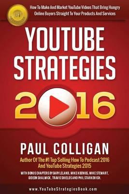 YouTube Strategies 2016: How To Make And Market YouTube Videos