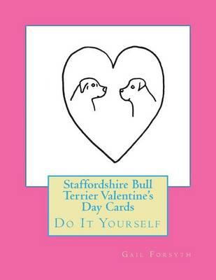 Staffordshire Bull Terrier Valentine's Day Cards: Do It Yourself