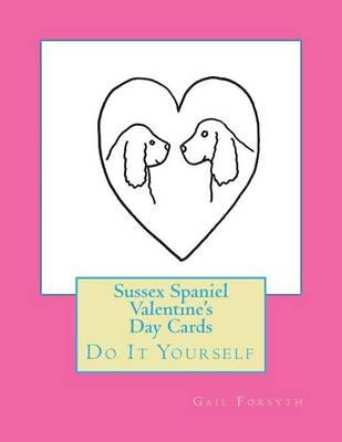 Sussex Spaniel Valentine's Day Cards: Do It Yourself
