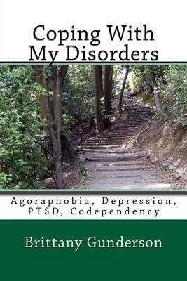 Coping With My Disorders: Agoraphobia, Depression, PTSD, Codependency
