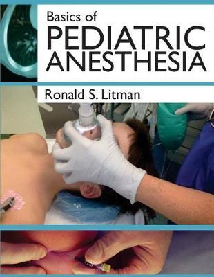 Basics of Pediatric Anesthesia: Print Edition