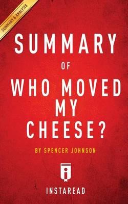 Summary of Who Moved My Cheese: By Spencer Johnson - Includes Analysis