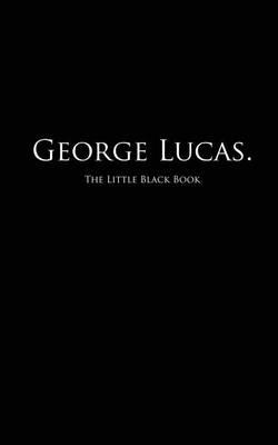 George Lucas.: The Little Black Book