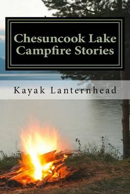 Chesuncook Lake Campfire Stories: Horrifying Fables for Your Next Camping Trip