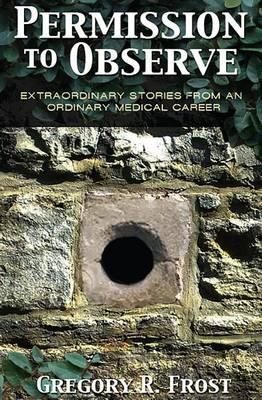 Permission to Observe: Extraordinary Stories From an Ordinary Medical Career