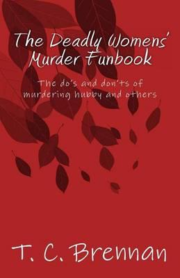 The Deadly Womens' Murder Funbook: The Do's and Dont's of Murdering Hubby and Others