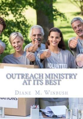 Outreach Ministry At It's Best: A Guide on How to Serve Others