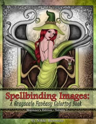 Spellbinding Images: A Grayscale Fantasy Coloring Book: Beginner's Edition