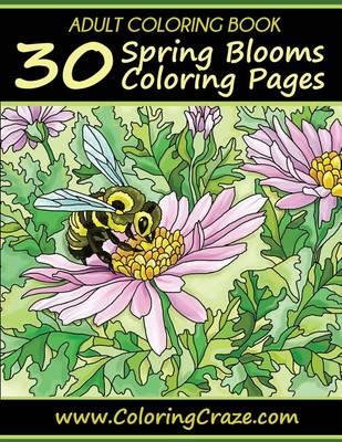 Adult Coloring Book: 30 Spring Blooms Coloring Pages