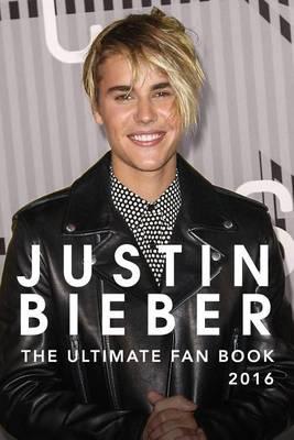 Justin Bieber: The Ultimate Justin Bieber Fan Book 2016: Justin Bieber Fan Book
