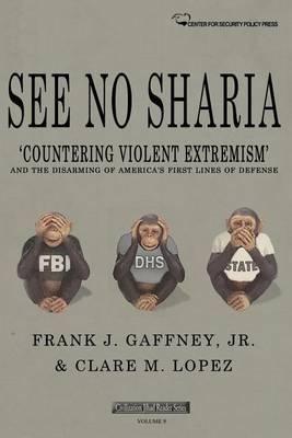 See No Sharia: 'Countering Violent Extremism' and the Disarming of America's First Line of Defense