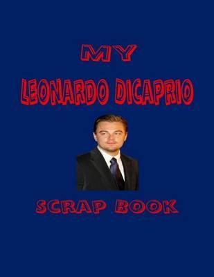 My Leonardo DiCaprio Scrap Book: Blank Pages for You to Fill
