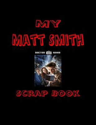 My Matt Smith Scrap Book: Blank Pages for You to Fill