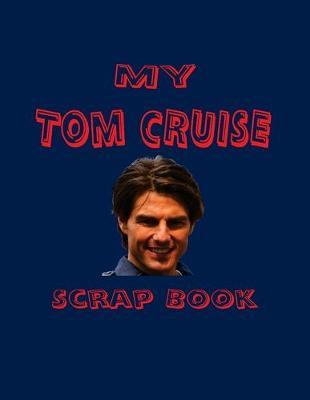 My Tom Cruise Scrap Book: Blank Pages for You to Fill