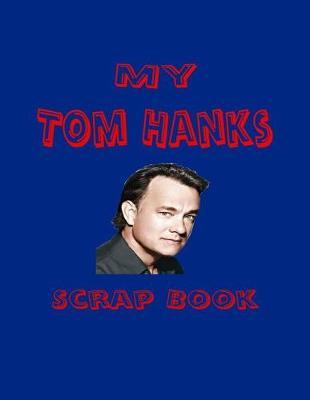 My Tom Hanks Scrap Book: Blank Pages for You to Fill