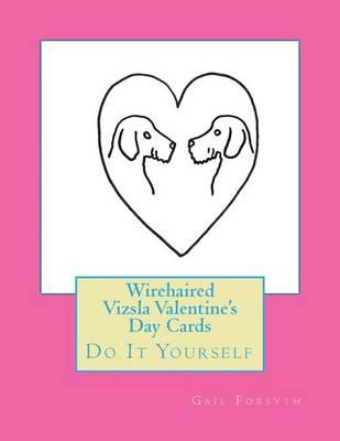 Wirehaired Vizsla Valentine's Day Cards: Do It Yourself