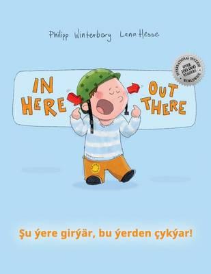 In here, out there! Şu yere giryar, bu yerden cykyar!: Children's Picture Book English-Turkmen (Bilingual Edition/Dual Language)
