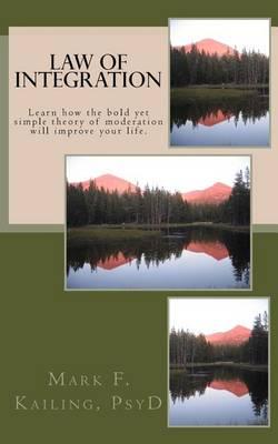 Law of Integration: Learn how the bold yet simple theory of moderation will improve your life.