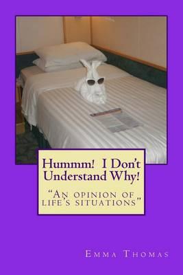 Hummm! I Don't Understand Why!: """An opinion of life's situations"""