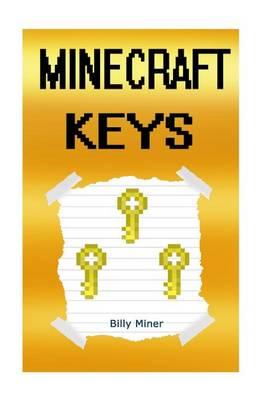 Minecraft Keys: Minecraft Story about 3 Secret Minecraft Keys (Minecraft Diaries, Minecraft Books, Minecraft Books for Children, Minecraft Books for Kids, Minecraft Stories, Minecraft Diary)